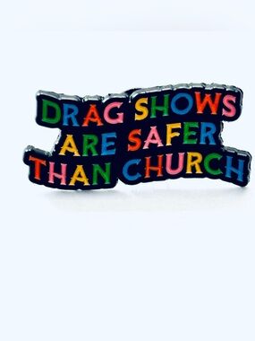 Unisex Enamel Pin "Drag Shows Are Safer Than Church" , NWT